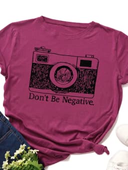 Don't Be Negative Camera Print Women T Shirt Short Sleeve O Neck Loose Women Tshirt Ladies Tee Shirt Tops Camisetas Mujer