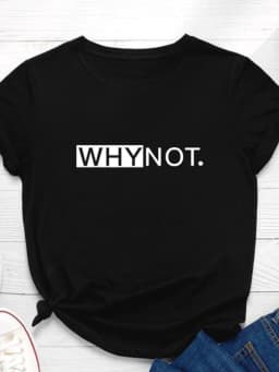 Why Not Letter Print Women T Shirt Short Sleeve O Neck Loose Women Tshirt Ladies Tee Shirt Tops Clothes Camisetas Mujer