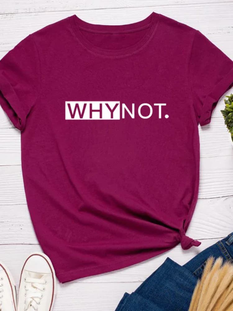 Why Not Letter Print Women T Shirt Short Sleeve O Neck Loose Women Tshirt Ladies Tee Shirt Tops Clothes Camisetas Mujer