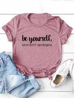 Be Yourself Don't Apologize Print Women T Shirt Short Sleeve O Neck Loose Women Tshirt Ladies Tee Shirt Tops Camisetas Mujer