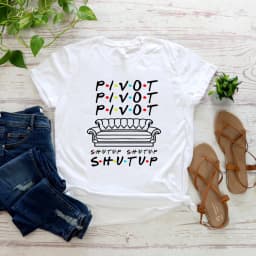 Pivot Shut Up Shirt Pivot Friends TV Show Tshirts Harajukut Streetwear Women Top Casual Plus Size Friends Graphic Tees