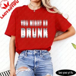 You Might Be Drunk Text Women T-Shirt Casual Fashion Cotton Short Sleeve Summer Top for Party Gift Mens Funny Clothing
