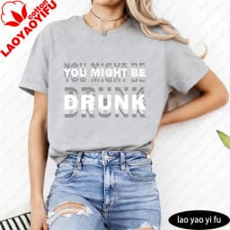 You Might Be Drunk Text Women T-Shirt Casual Fashion Cotton Short Sleeve Summer Top for Party Gift Mens Funny Clothing