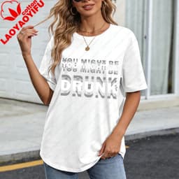 You Might Be Drunk Text Women T-Shirt Casual Fashion Cotton Short Sleeve Summer Top for Party Gift Mens Funny Clothing
