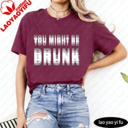 You Might Be Drunk Text Women T-Shirt Casual Fashion Cotton Short Sleeve Summer Top for Party Gift Mens Funny Clothing