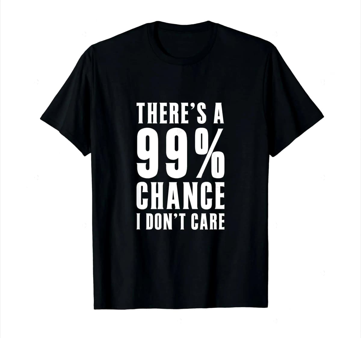 Humor Gift Ideas There‘S A 99 Percent Chance I Don’T Care Women T-Shirt Funny Graphic Clothing Gift Short Sleeve Comfortable Tee