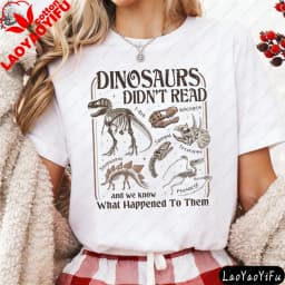 Dinosaurs Didn't Read Women T-Shirt Casual Short Sleeve Summer Gift for Her Cotton Fashion Tops Dinosaur Fossil Printed Design.