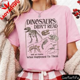 Dinosaurs Didn't Read Women T-Shirt Casual Short Sleeve Summer Gift for Her Cotton Fashion Tops Dinosaur Fossil Printed Design.