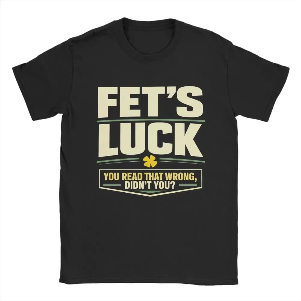Men T-Shirts Fet’S Luck You Read That Wrong, Didn’T You Amazing Pure Cotton Tee Shirt Short Sleeve T Shirt Crewneck Top