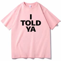 I TOLD YA Challengers 2024 T-Shirts  O-Neck Short Sleeve Shirts Fans Gift