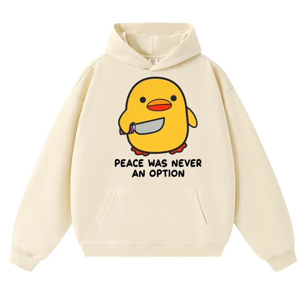 Funny Duck Meme Peace Was Never An Option Hoodies Men Women Humor Quote Trendy Oversized Fleece Warm Casual Long Sleeve Gifts