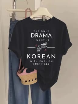 The Only Drama I Want Is Korean With English Subtitles T Shirt Funny K-Drama Fan Gift Unisex Graphic Harajuku Loose Summer Tops