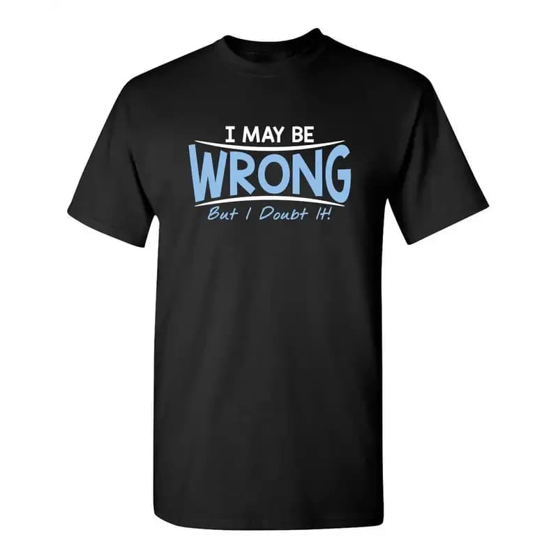 2026 Sarcastic Humor I May Be Wrong But I Doubt It Graphic Novelty Funny Tall T Shirt