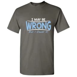 2026 Sarcastic Humor I May Be Wrong But I Doubt It Graphic Novelty Funny Tall T Shirt
