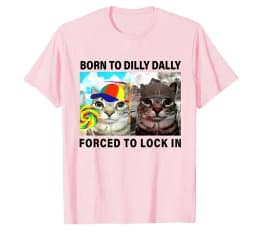 Funny Silly Cat Meme T-shirt Born To Dilly Dally Forced To Lock in Tops Print T Shirts Casual Loose Short Sleeve Unisex