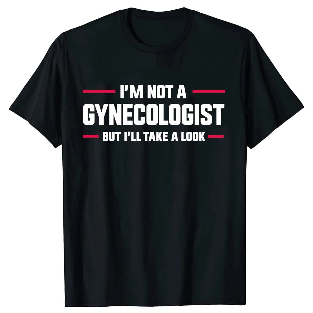 I'm Not A Gynecologist But I'll Take A Look Funny Doctor T-shirts Men Women's Fashion Harajuku Kawaii T-shirt Y2K Clothing
