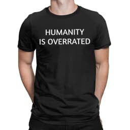 Men Women's Humanity is overrated T Shirt 100% Cotton Clothing Funny Short Sleeve O Neck Tees Gift Idea T-Shirts