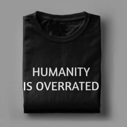 Men Women's Humanity is overrated T Shirt 100% Cotton Clothing Funny Short Sleeve O Neck Tees Gift Idea T-Shirts