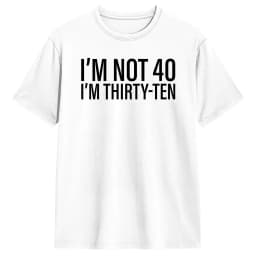 I'm Not 40 I'm Thirty-Ten Men T Shirt Vintage Tee Shirt Short Sleeve O Neck T-Shirt Cotton Original Clothing