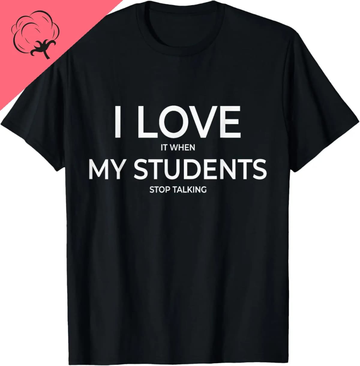 S-5XL I Love It When My Students Stop Talking Highschool Teacher T-Shirt Print Original Design Gifts T Shirts Camiseta Hombre