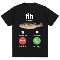 Funny Fih Is Calling Meme T-shirt Humor Fashion Men Women High Quality T Shirts Fashion Harajuku Kawaii T-shirt Y2K Clothing 