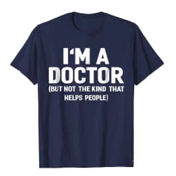 Summer Bestseller I'm A Doctor (Not The Kind That Helps People) Funny Shirt Hot Sale Vintage T Shirts Cotton Young Tees Hip Hop