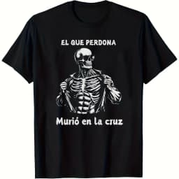 Top PickMexican Spanish Slang T-Shirt - Calacas Chidas Funny Gym Sarcasm with El Que Perdona Murio En Cruz Saying