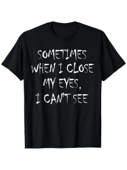 "Occasionally When I Shut My Eyes I Can't See" Funny Lettering Printed Women T-Shirt Humorous Casual Summer Clothing Streetwear