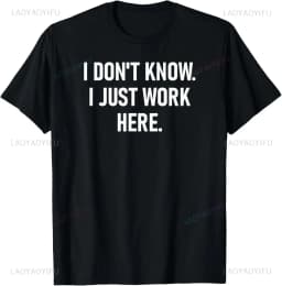 S-5XL I Don't Know I Just Work Here Funny Jokes Sarcastic Casual Fashion Loose Hip Hop Man Tshirt Harajuku Summer Style Tees