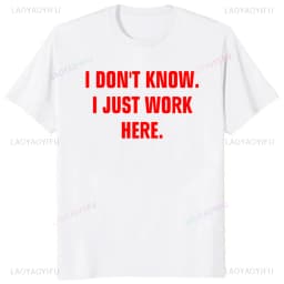 S-5XL I Don't Know I Just Work Here Funny Jokes Sarcastic Casual Fashion Loose Hip Hop Man Tshirt Harajuku Summer Style Tees
