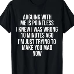 The Funny Crew-neck T-shirt and I Were Arguing, But It Was Useless. I Knew I Was Wrong 10 Minutes Ago. Casual Travel Clothing
