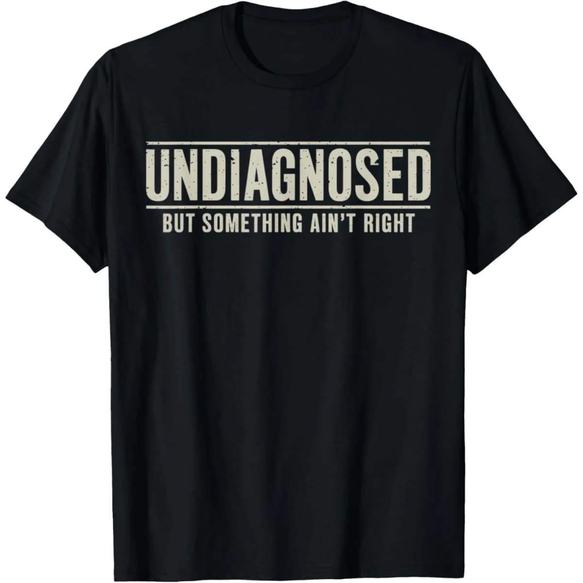 Undiagnosed But Something Ain't Right Funny Saying Graphic T-Shirt Breathable Casual Short Sleeve Crew Neck Tee