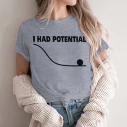 "I Had Potential" Print T Shirt Fun Science Women Men Short Sleeve Streetwear Round Neck Casual Tshirts