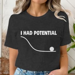 "I Had Potential" Print T Shirt Fun Science Women Men Short Sleeve Streetwear Round Neck Casual Tshirts