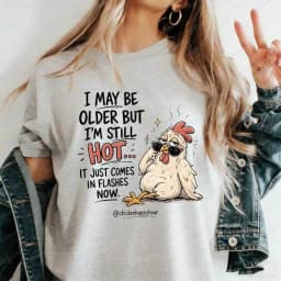 I May Be Older But I'm Still Hot Funny Chicken T-Shirt Sarcastic Hot Flashes Menopause Graphic Tee for Women Casual Cotton Tops
