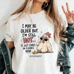 I May Be Older But I'm Still Hot Funny Chicken T-Shirt Sarcastic Hot Flashes Menopause Graphic Tee for Women Casual Cotton Tops