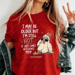 I May Be Older But I'm Still Hot Funny Chicken T-Shirt Sarcastic Hot Flashes Menopause Graphic Tee for Women Casual Cotton Tops