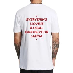 Summer Cotton T-shirt Everything I Love Is Illegal Expensive or Latina Blonde Oversize Tee Funny Phrase Y2k Female Male Clothing