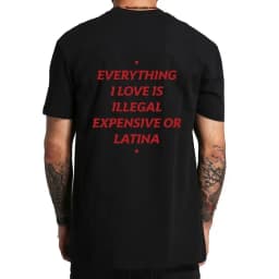 Summer Cotton T-shirt Everything I Love Is Illegal Expensive or Latina Blonde Oversize Tee Funny Phrase Y2k Female Male Clothing
