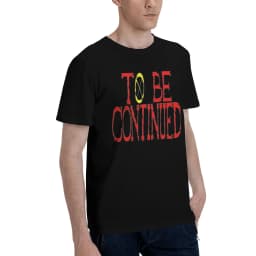 To Be Continued Men's T Shirts One Piece Amazing Tees Short Sleeve Round Neck Cotton Unique Clothes T-Shirt