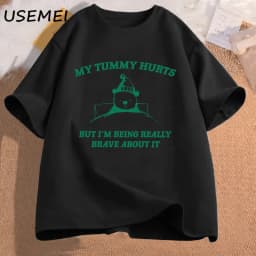My Tummy Hurts But Im Being Really Brave About It Graphic T Shirts Women Men Funny Cotton Tee Casual Streetwear Mens Clothing
