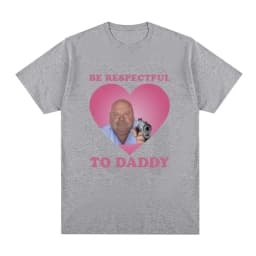 Funny Bertram Be Respectful To Daddy T Shirt Men Hip Hop Vintage Short Sleeve T-shirts Cotton Casual Oversized Tee Shirt Unisex