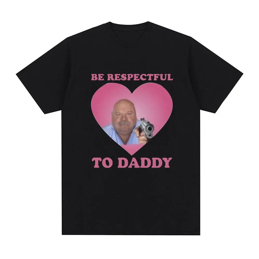 Funny Bertram Be Respectful To Daddy T Shirt Men Hip Hop Vintage Short Sleeve T-shirts Cotton Casual Oversized Tee Shirt Unisex