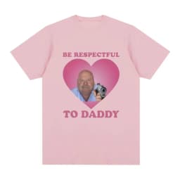 Funny Bertram Be Respectful To Daddy T Shirt Men Hip Hop Vintage Short Sleeve T-shirts Cotton Casual Oversized Tee Shirt Unisex