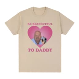 Funny Bertram Be Respectful To Daddy T Shirt Men Hip Hop Vintage Short Sleeve T-shirts Cotton Casual Oversized Tee Shirt Unisex