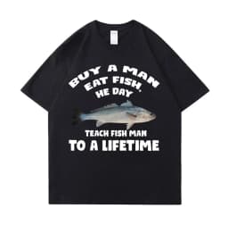 Buy A Man Eat Fish He Day Teach Fish Man To A Lifetime Funny Meme T Shirt Unisex Casual Cotton T-shirt Men Cotton Oversized Tees
