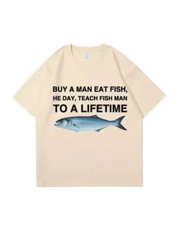 Buy A Man Eat Fish He Day Teach Fish Man To A Lifetime Funny Meme T Shirt Unisex Casual Cotton Men T-shirt Summer Oversized Tees