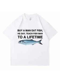 Buy A Man Eat Fish He Day Teach Fish Man To A Lifetime Funny Meme T Shirt Unisex Casual Cotton Men T-shirt Summer Oversized Tees