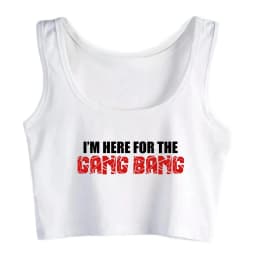 I'm Here For The Gang Bang Print Sexy Crop Tops Hotwife Humor Fun Flirting Style Tank Tops Swinger Cotton Creative Camisole