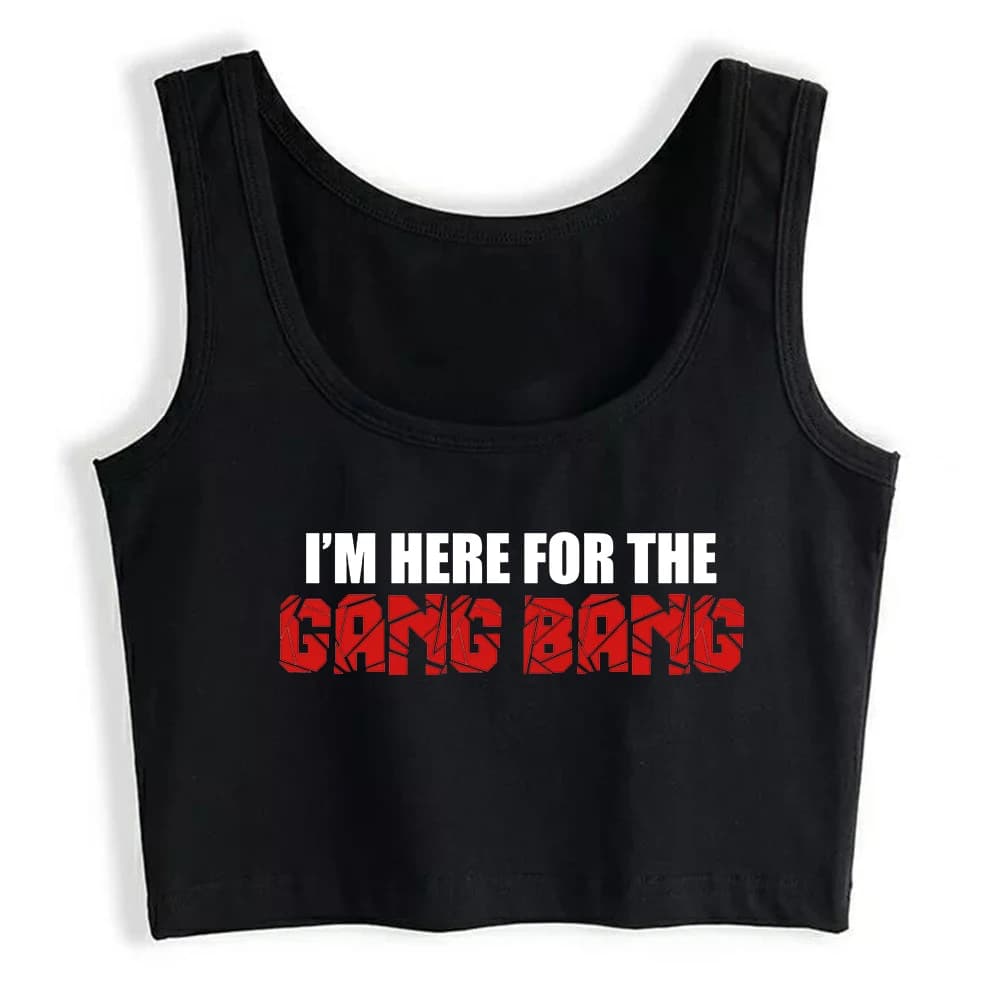 I'm Here For The Gang Bang Print Sexy Crop Tops Hotwife Humor Fun Flirting Style Tank Tops Swinger Cotton Creative Camisole